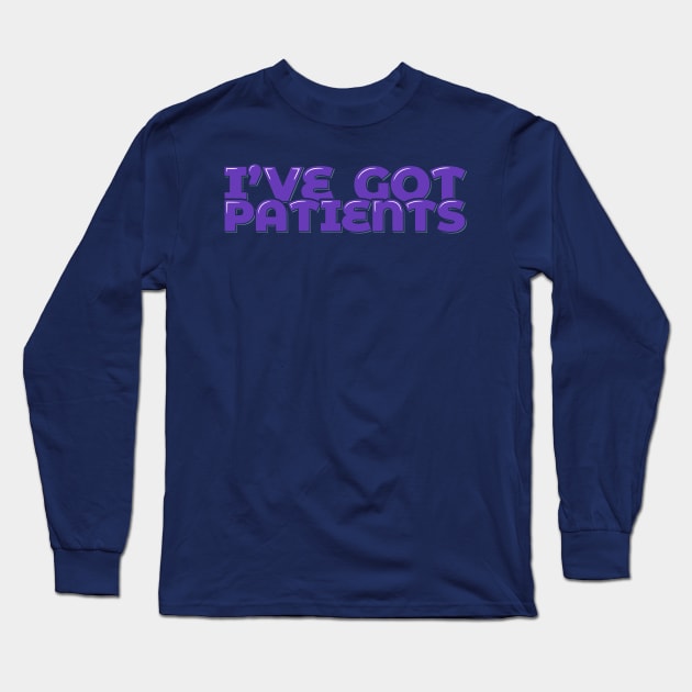 Funny Doctor Pun I've Got Patients Long Sleeve T-Shirt by ardp13